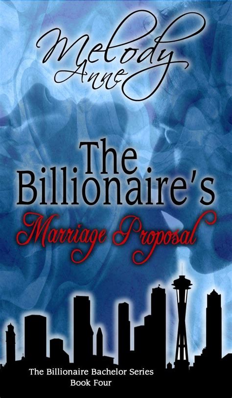 THE BILLIONAIRE S MARRIAGE PROPOSAL BILLIONAIRE BACHELORS 4 Ebook Kindle Editon